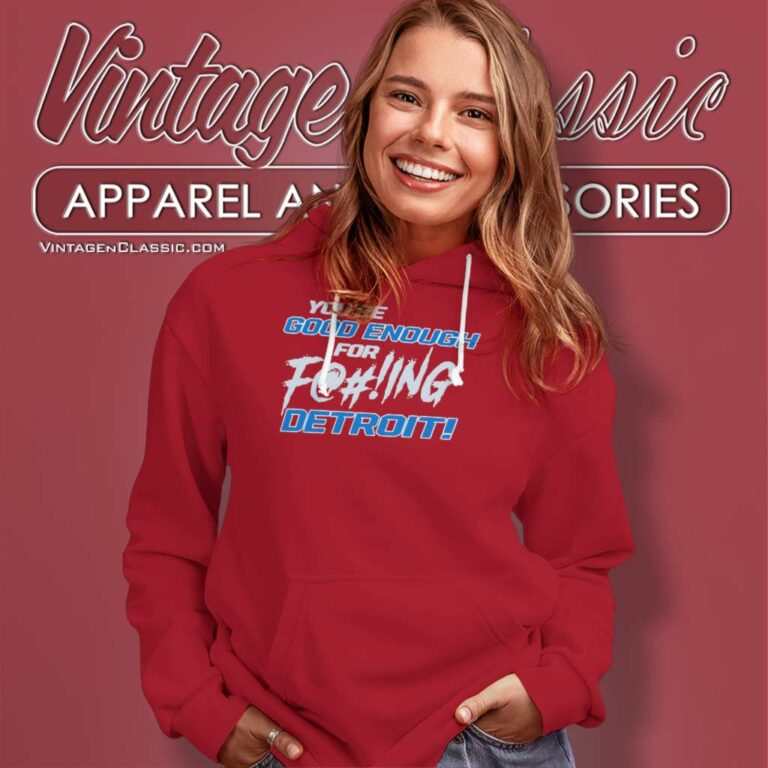 You Ae Good Enough For Fucking Detroit Lions Hoodie You Ae Good Enough For Fucking Detroit Lions Hoodie
