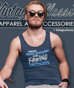 You Ae Good Enough For Fucking Detroit Lions Shirt 4 You Ae Good Enough For Fucking Detroit Lions Tank Top Racerback