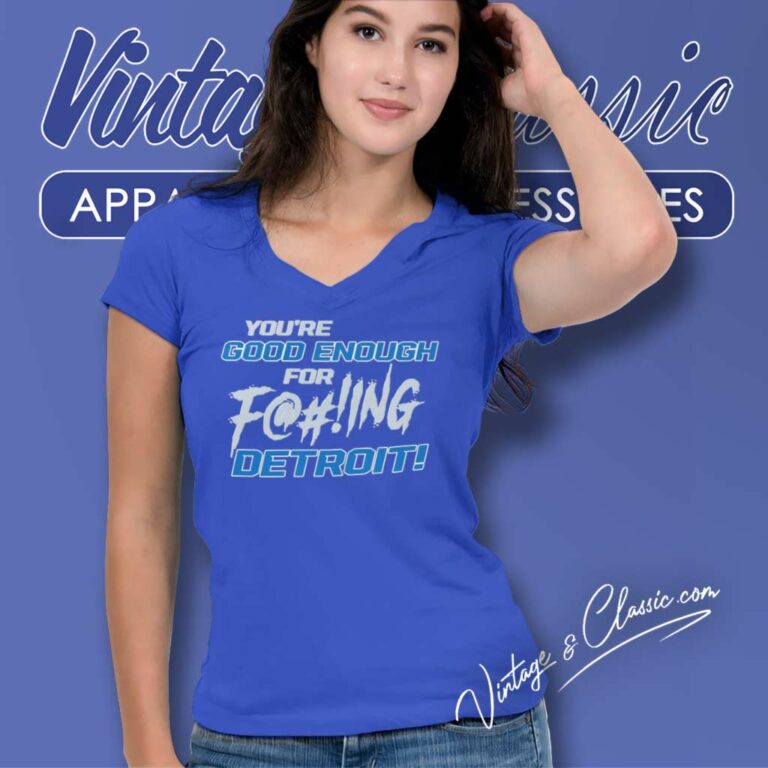 You Ae Good Enough For Fucking Detroit Lions V Neck TShirt You Ae Good Enough For Fucking Detroit Lions V Neck TShirt