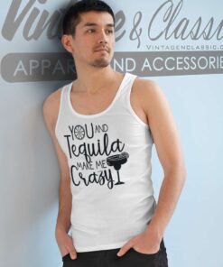 You And Tequila Make Me Crazy Tank Top Racerback