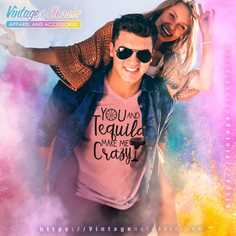 You And Tequila Make Me Crazy V Neck TShirt You And Tequila Make Me Crazy V Neck TShirt
