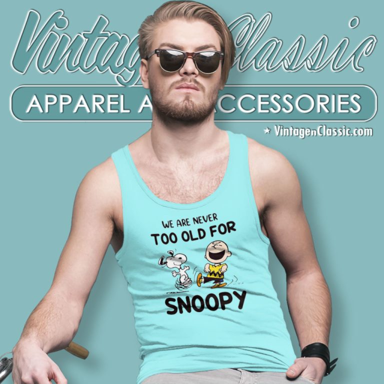 We Are Never Too Old For Snoopy Charlie Brown Tank Top Racerback We Are Never Too Old For Snoopy Charlie Brown Tank Top Racerback