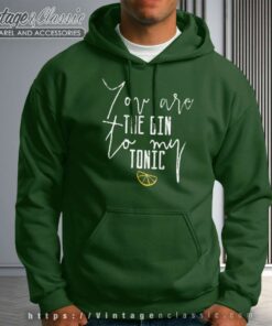 You Are The Gin To My Tonic Hoodie