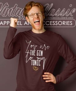 You Are The Gin To My Tonic Long Sleeve Tee