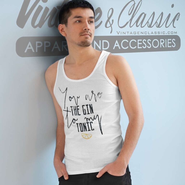 You Are The Gin To My Tonic Tank Top Racerback You Are The Gin To My Tonic Tank Top Racerback