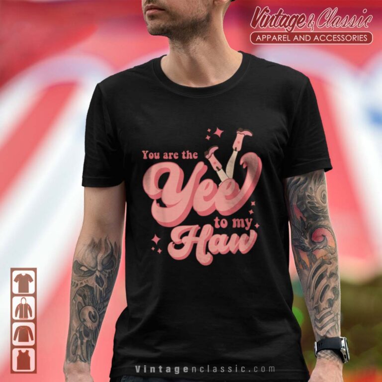 You Are The Yee To My Haw Cowgirl Valentine Day Shirt You Are The Yee To My Haw Cowgirl Valentine Day Shirt