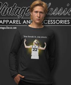 You Break It You Own It Shirt Caitlin Clark Iowa 7 You Break It You Own It Shirt Caitlin Clark Iowa Long Sleeve Tee