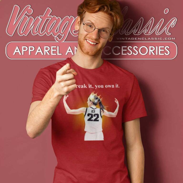 You Break It You Own It Shirt Caitlin Clark Iowa T Shirt You Break It You Own It Shirt Caitlin Clark Iowa T Shirt