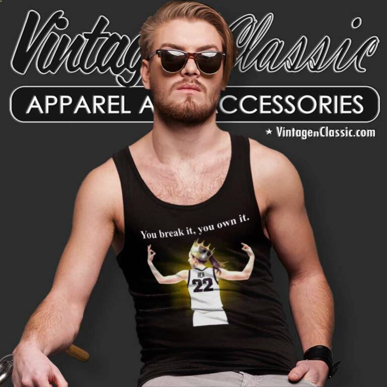 You Break It You Own It Shirt Caitlin Clark Iowa Tank Top Racerback You Break It You Own It Shirt Caitlin Clark Iowa Tank Top Racerback