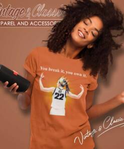 You Break It You Own It Shirt Caitlin Clark Iowa 3 You Break It You Own It Shirt Caitlin Clark Iowa Women TShirt