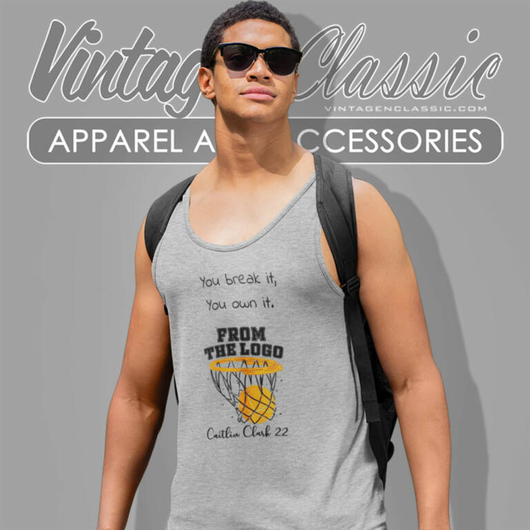 You Break It You Own It Shirt Caitlin Clark Tank Top Racerback You Break It You Own It Shirt Caitlin Clark Tank Top Racerback
