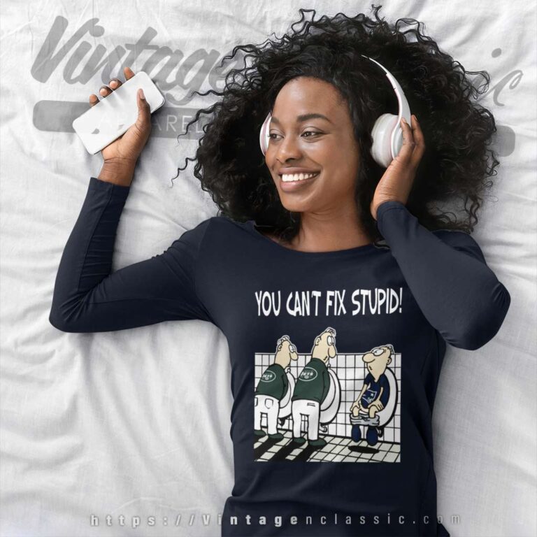 You Cant Fix Stupid New York Jets Long Sleeve Tee You Cant Fix Stupid New York Jets Long Sleeve Tee