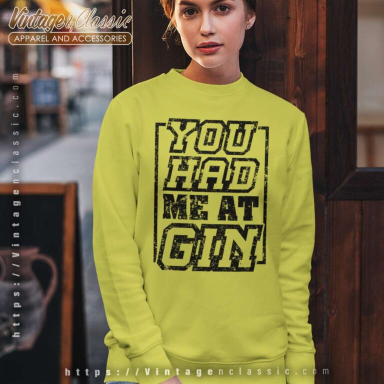 You Had Me At Gin Sweatshirt You Had Me At Gin Sweatshirt