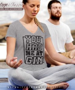 You Had Me At Gin V Neck TShirt