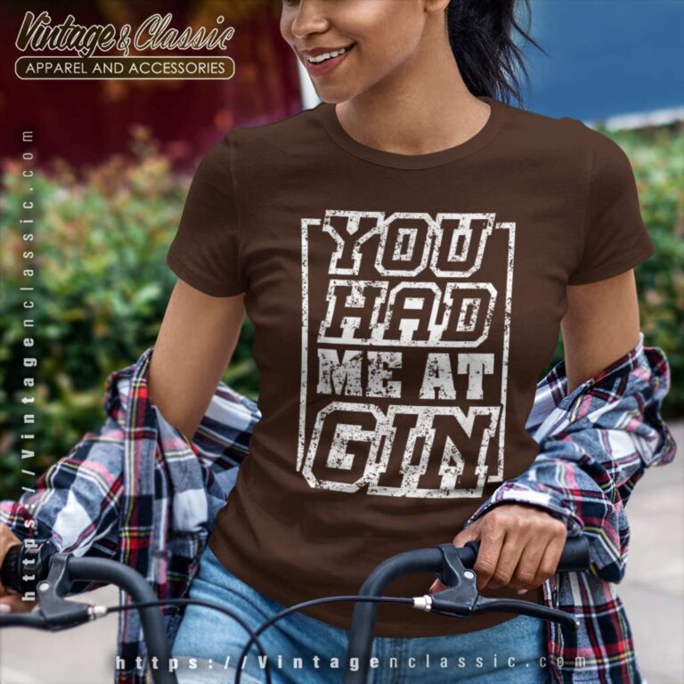 You Had Me At Gin Women TShirt You Had Me At Gin Women TShirt