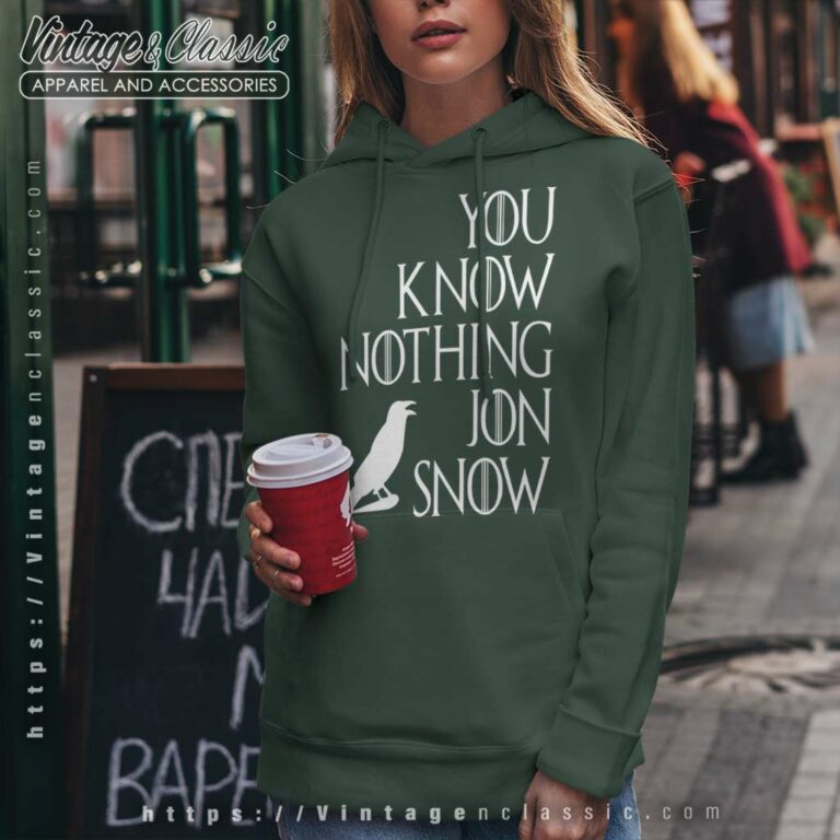 You Know Nothing Jon Snow Shirt Hoodie You Know Nothing Jon Snow Shirt Hoodie