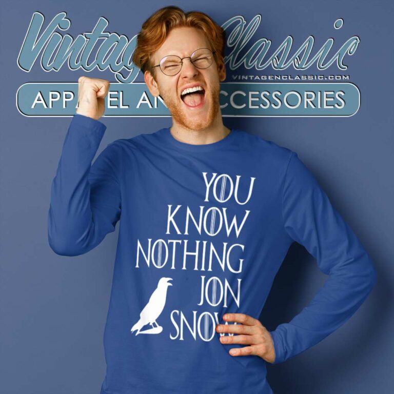 You Know Nothing Jon Snow Shirt Long Sleeve Tee You Know Nothing Jon Snow Shirt Long Sleeve Tee