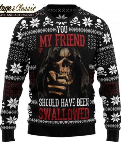 You My Friend Should Have Been Swallowed Ugly Christmas Sweater Sweatshirt