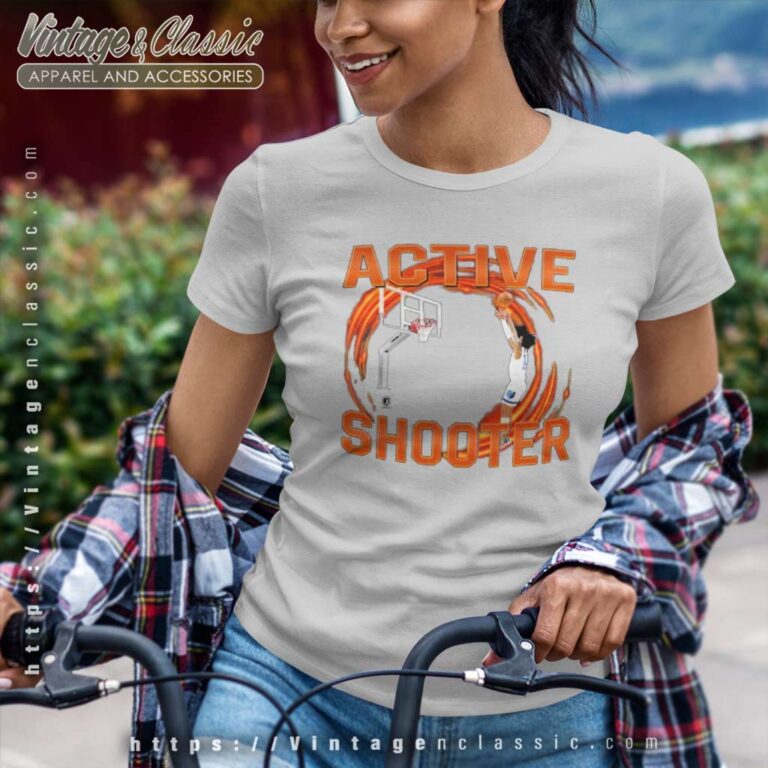 You Need Active Shooter Shirt Basketball Lovers Gift Women TShirt You Need Active Shooter Shirt Basketball Lovers Gift Women TShirt