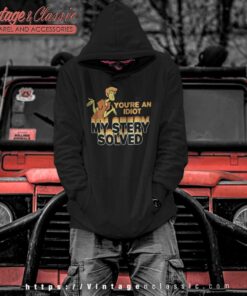 You Re An Idiot Mystery Solved Shaggy Scooby Doo Hoodie