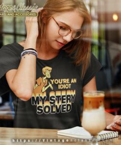 You Re An Idiot Mystery Solved Shaggy Scooby Doo Women TShirt