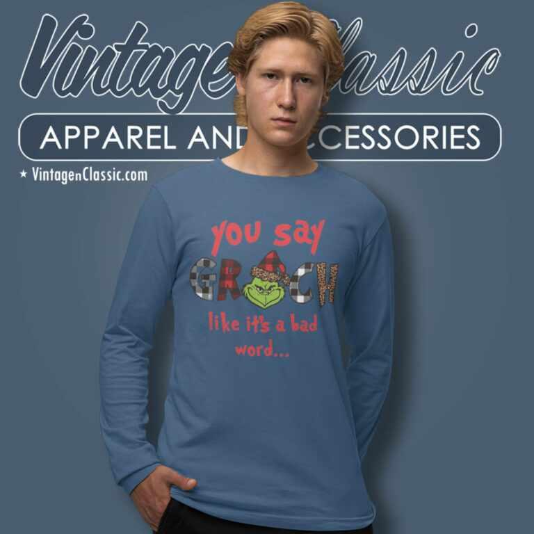 You Say Grinch Like Shirt Grinch Christmas Long Sleeve Tee You Say Grinch Like Shirt Grinch Christmas Long Sleeve Tee