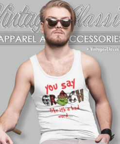 You Say Grinch Like Shirt Grinch Christmas Tank Top Racerback
