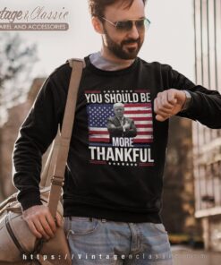 You Should Be More Thankful Trump Zelensky Shirt Sweatshirt