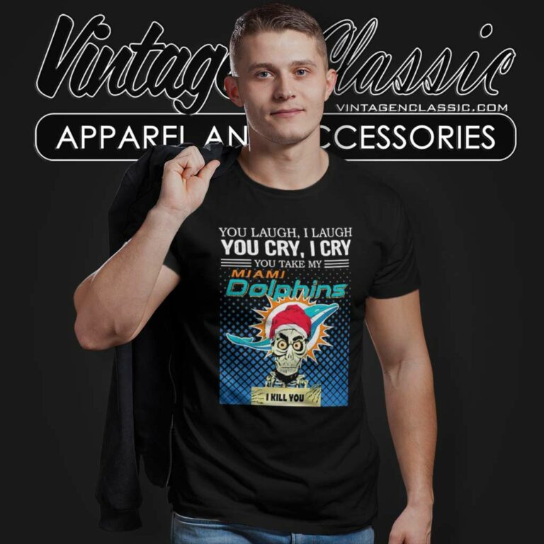 You Take My Miami Dolphins I Kill You Jeff Dunham T Shirt You Take My Miami Dolphins I Kill You Jeff Dunham T Shirt