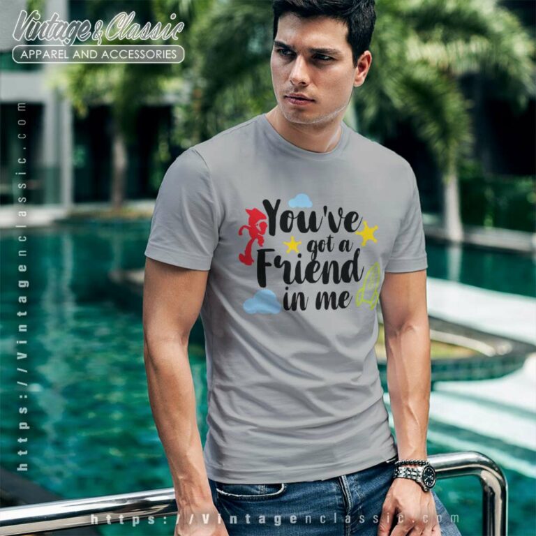 You Ve Got A Friend In Me Toy Story T Shirt You Ve Got A Friend In Me Toy Story T Shirt