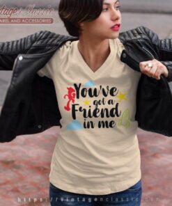 You Ve Got A Friend In Me Toy Story V Neck TShirt