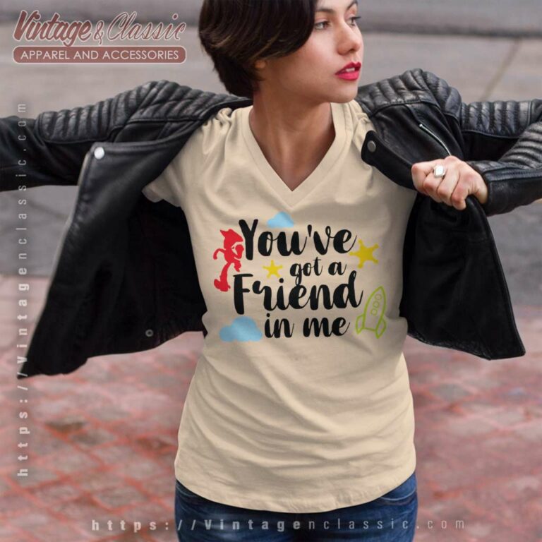 You Ve Got A Friend In Me Toy Story V Neck TShirt You Ve Got A Friend In Me Toy Story V Neck TShirt