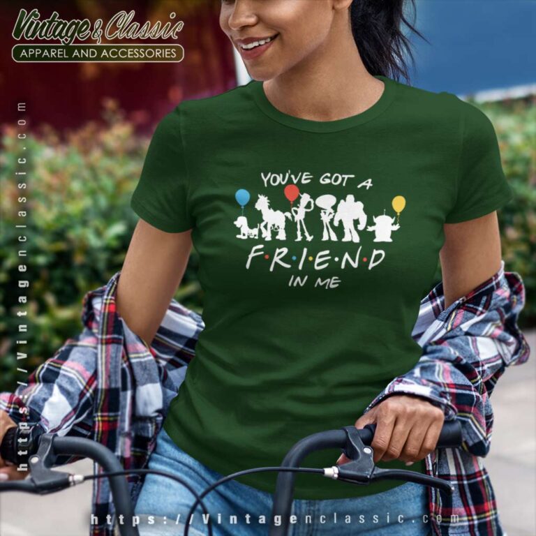You Ve Got A Friend In Me Women TShirt You Ve Got A Friend In Me Women TShirt