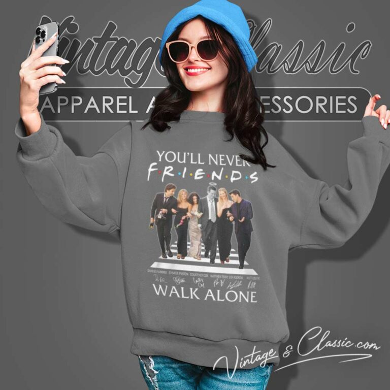 Youll Never Friends Walk Alone Signature Sweatshirt Youll Never Friends Walk Alone Signature Sweatshirt