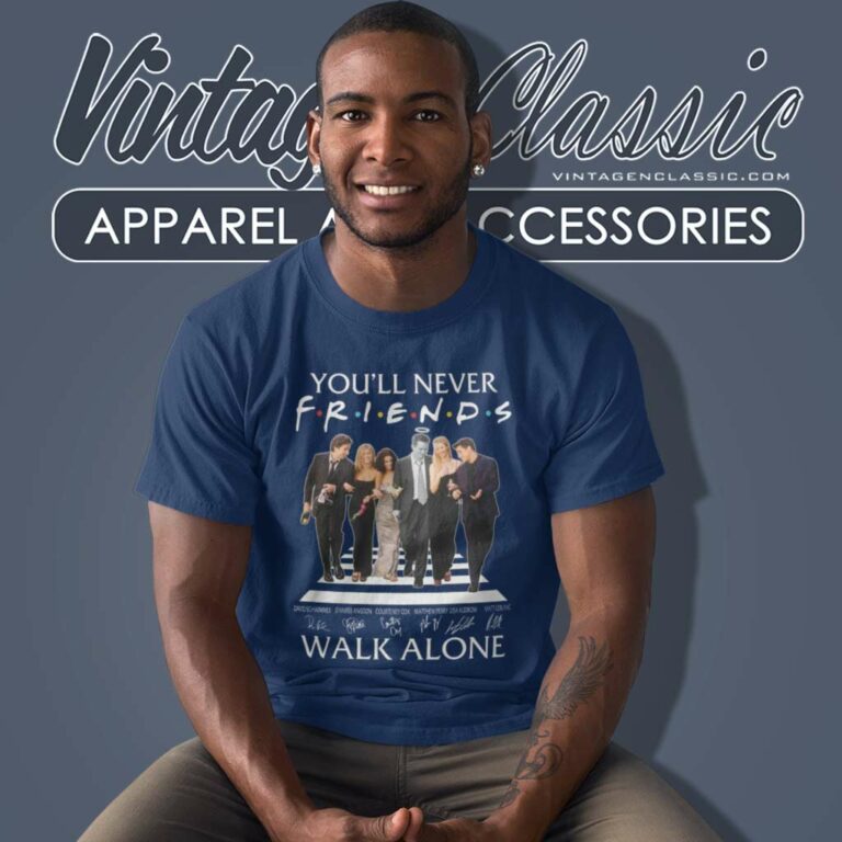 Youll Never Friends Walk Alone Signature T Shirt Youll Never Friends Walk Alone Signature T Shirt