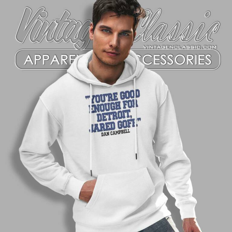 Youre Good Enough For Detroit Jared Goff Dan Campbell Hoodie Youre Good Enough For Detroit Jared Goff Dan Campbell Hoodie