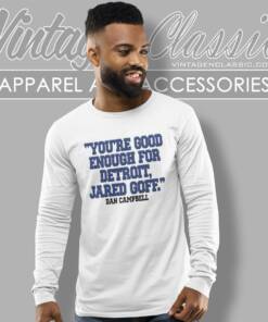 Youre Good Enough For Detroit Jared Goff Dan Campbell Shirt 5 Youre Good Enough For Detroit Jared Goff Dan Campbell Long Sleeve Tee