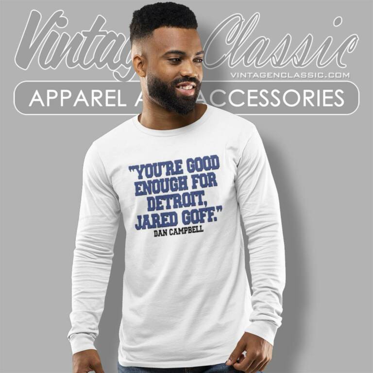 Youre Good Enough For Detroit Jared Goff Dan Campbell Long Sleeve Tee Youre Good Enough For Detroit Jared Goff Dan Campbell Long Sleeve Tee