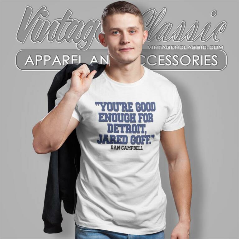 Youre Good Enough For Detroit Jared Goff Dan Campbell T Shirt Youre Good Enough For Detroit Jared Goff Dan Campbell T Shirt