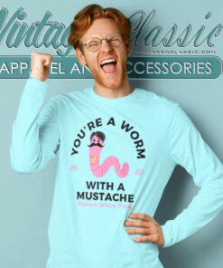 Youre Worm With A Mustache Long Sleeve Tee