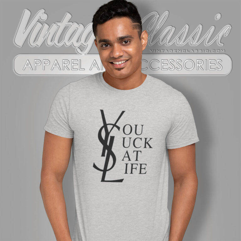 Ysl You Suck At Life T Shirt Ysl You Suck At Life T Shirt
