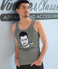 Zelensky Ukraine I'm Not Playing Cards 2025 T shirt Tank Top Racerback