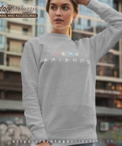 Zero Friends Funny Sweatshirt