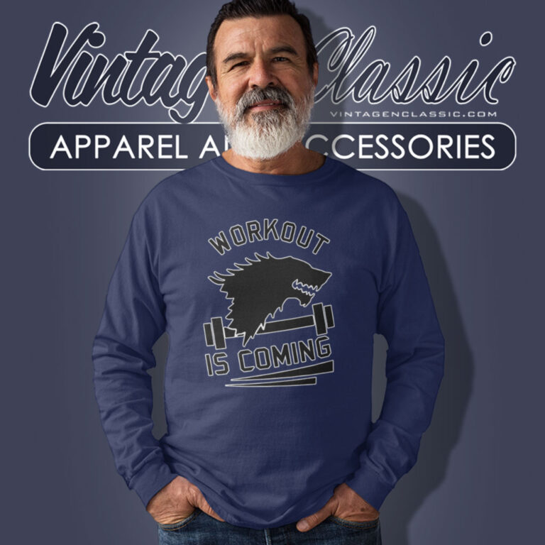 a Game Of Thrones Shirt Workout Is Coming Long Sleeve Tee a Game Of Thrones Shirt Workout Is Coming Long Sleeve Tee