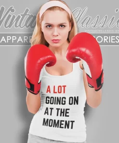 A Lot Going On At The Moment Shirt 5 a lot going on at the moment tank top racerback